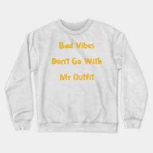 Bad Vibes Dont Go With My Outfit. Funny Fashion. Crewneck Sweatshirt